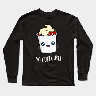 Yo-gurt Gurl Cute Yogurt Pun Long Sleeve T-Shirt